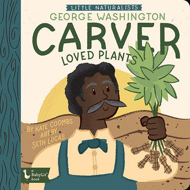 Little Naturalists George Washington Carver Loved Plants - Collins & Conley